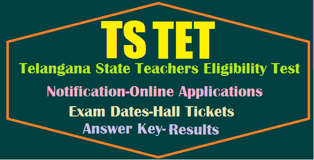 TS TET 2017 application form released, ts tet 2017 notification, tspsc, tstet, ts tet exam date 2017, tsset, Telangana - State of India, Teacher Eligibility Test - Topic