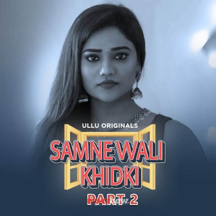 Samne Vali Khidki Part 2 Web Series (2022) Ullu: Cast, Watch Online