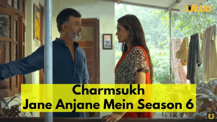 Charmsukh Jane Anjane Mein Season 6 On Ullu (2023) – Episodes | Cast ...